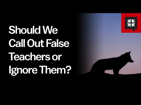 Should We Call Out False Teachers or Ignore Them? // Ask Pastor John