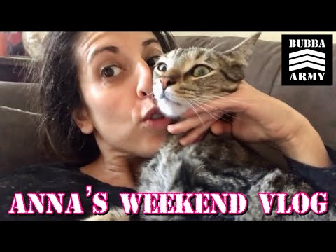 Anna's Weekend - #BubbaArmy Vlog