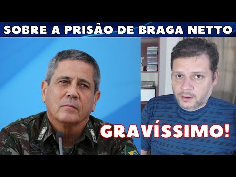 Sobre a PRISÃO do General Braga Netto a mando de Moraes