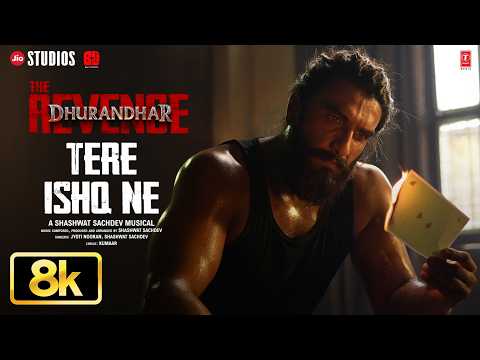 Tere Ishq Ne 8K Full Video | Dhurandhar The Revenge | Ranveer Singh |Shashwat Sachdev,Jyoti N,Kumaar