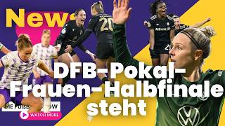 VFL Wolfsburg, Jena, Bayern München und SGS Essen stehen im DFB-Pokal-Halbfinale. 