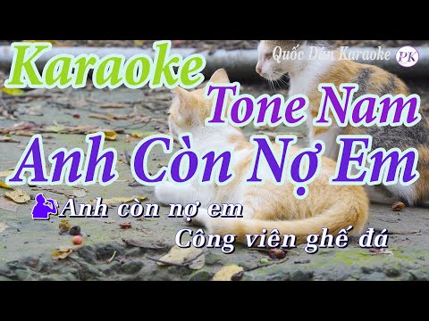 Karaoke Anh Còn Nợ Em – Tone Nam (La Thứ Am) – Quốc Dân Karaoke