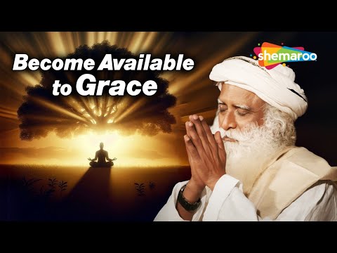 Becoming Available to Grace | Sadhguru’s Profound Insigh | How to Attract Grace in Your Life