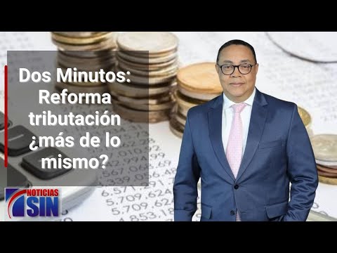 Dos Minutos: Reforma tributación ¿más de lo mismo?