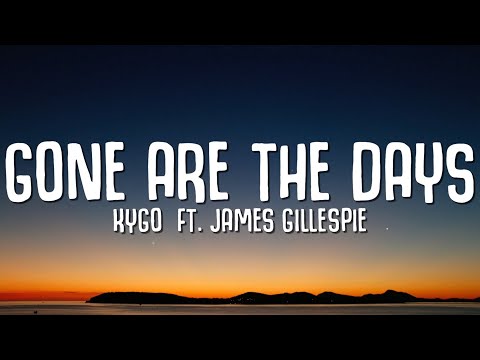 Kygo - Gone Are The Days (Lyrics) ft. James Gillespie
