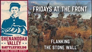 Flanking the Stone Wall - Fridays at the Front in the Shenandoah Valley