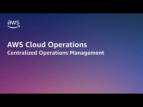 AWS Cloud Operations - Centralized Operations Management | Amazon Web Services