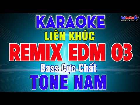 LK EDM Remix Karaoke Số 03 Tone Nam Nhạc Sống || Âm Thanh Cực Chất, Hát Cực Đã || Karaoke Đại Nghiệp