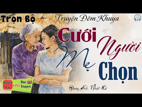 Truyện Hay NHẤT ĐỊNH PHẢI NGHE: CƯỚI NGƯỜI MẸ CHỌN | Nghe đọc truyện đêm khuya Việt Nam ngủ rất ngon