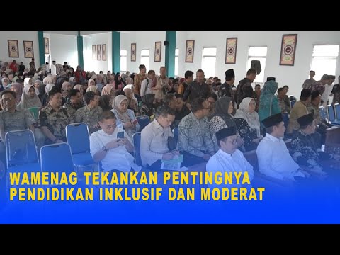 WAMENAG TEKANKAN PENTINGNYA PENDIDIKAN INKLUSIF DAN MODERAT