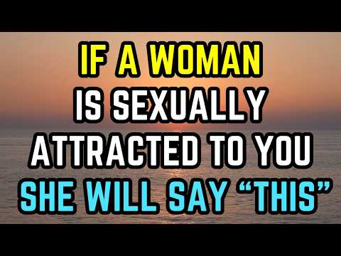 If She’s Sexually Attracted To You She Will Say THIS Phrase (Female Psychology Decoded)