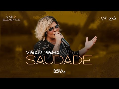 Paula Mattos - Virar Minha Saudade [Terra - DVD Elementos]