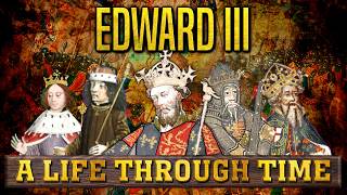Edward III: A Life Through Time  (1312-1377)