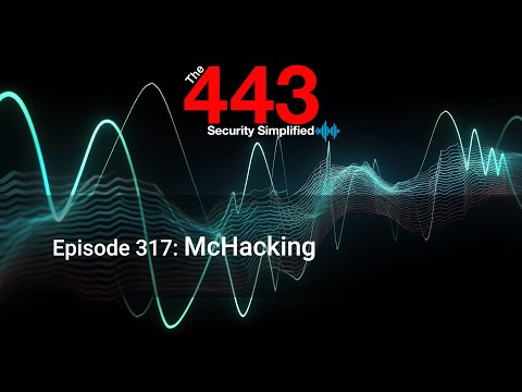 McHacking - The 443 Podcast - Episode 317