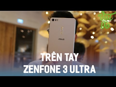 (VIETNAMESE) Vật Vờ- Trên tay Asus Zenfone 3 Ultra: giá 14 triệu, màn hình 6.8