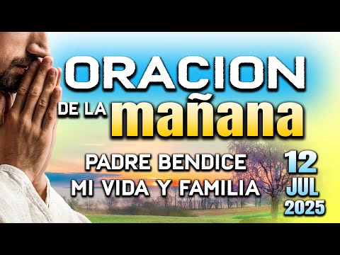 ORACION DE MAÑANA - Señor quita toda debilidad y bendiceme