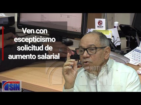 Ven con escepticismo solicitud del presidente Abinader de aumento salarial