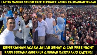 HEBOH RIBUAN MASYARAKAT KALIMANTAN TENGAH TURUN KE JALAN SMBUT RAFFI DI CAR FREE NIGHT & JALAN SEHAT