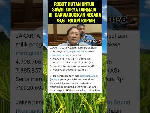SEROBOT HUTAN UNTUK SAWIT SURYA DARMADI DI DAKWAH RUGIKAN NEGARA 78,6 TRILIUN RUPIAH