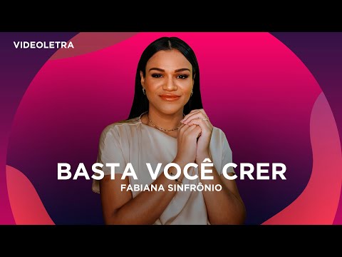 Fabiana Sinfrônio – Basta Você Crer - VideoLETRA® Oficial