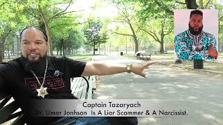 Capt. Tazaryach:  Dr. Umar Jonhson Is A Liar Scammer & A Narcissist
