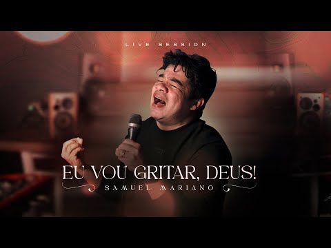Samuel Mariano I EU VOU GRITAR DEUS! - LIVE SESSION