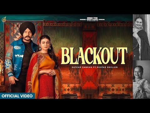 Blackout (Official Video) : Satkar Sandhu | Deepak Dhillon | Mahi Sharma | New Punjabi Songs 2024