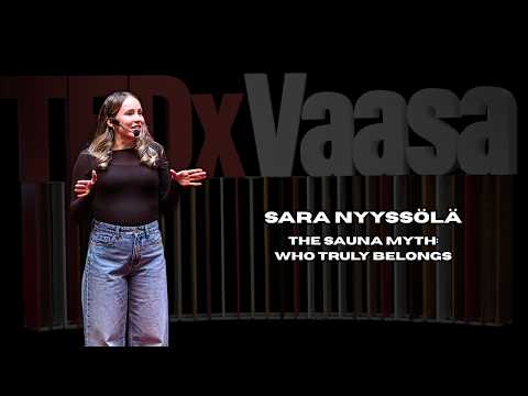 The Sauna Myth: Who Truly Belongs | Sara Nyyssölä | TEDxVaasa