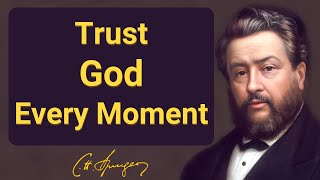 Trust God Every Moment | Charles Spurgeon | Devotional | Morning & Evening