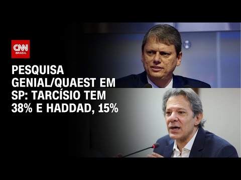 ​Pesquisa Genial/Quaest em SP: Tarcísio tem 38% e Haddad, 15% | BASTIDORES CNN