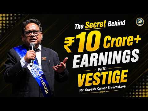 The Secret Behind ₹10 Crore+ Earnings with Vestige | Mr. Suresh Kumar Shrivastava Reveals it
