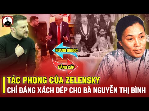 TÁC PHONG CỦA ZELENSKY CHỈ ĐÁNG XÁCH DÉP CHO BÀ NGUYỄN THỊ BÌNH KHI KÝ HIỆP ĐỊNH PARIS