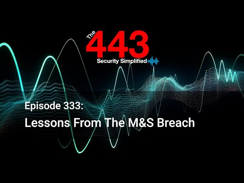Lessons From The M&S Breach - The 443 Podcast - Episode 333