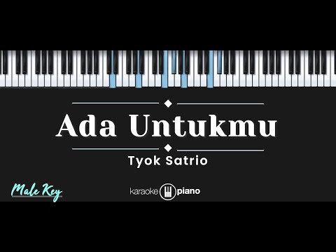 Ada Untukmu – Tyok Satrio (KARAOKE PIANO – MALE KEY)