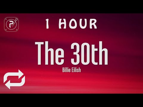 [1 HOUR 🕐 ] Billie Eilish - The 30th (Lyrics)