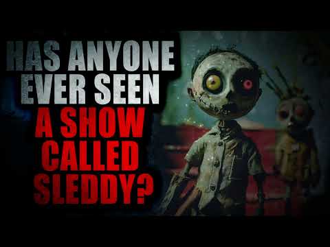 "Has anyone Seen a Show called Sleddy" | Creepypasta Storytime