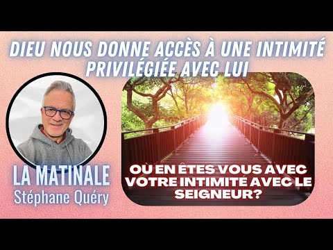 Dieu nous donne un accès privilégié à son intimité / Avec Stéphane Quéry