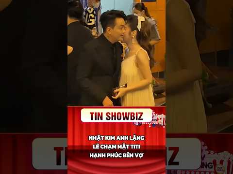 NHẬT KIM ANH LẶNG LẼ CHẠM MẶT TITI HẠNH PHÚC BÊN VỢ