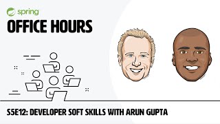 Spring Office Hours: S5E12 Developer Soft Skills with Arun Gupta