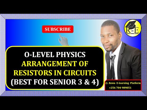 002-OLEVEL PHYSICS | ARRANGEMENT OF RESISTORS IN ELECTRICAL CIRCUITS | FOR SENIOR 3 & 4