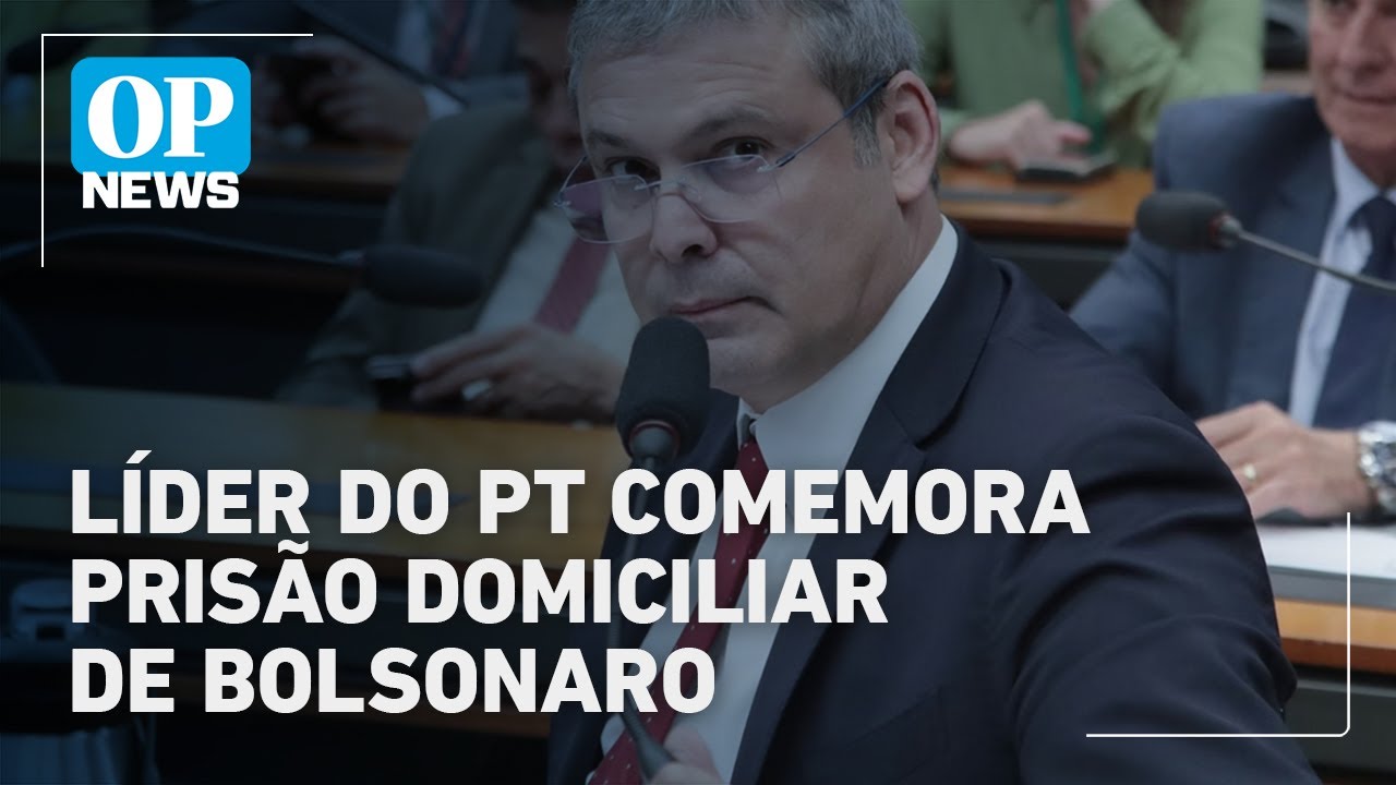 Líder do PT comemora prisão domiciliar de Jair Bolsonaro Finalmente l O POVO News