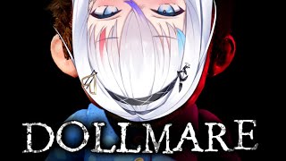 【Dollmare】watch out. we got dolls!