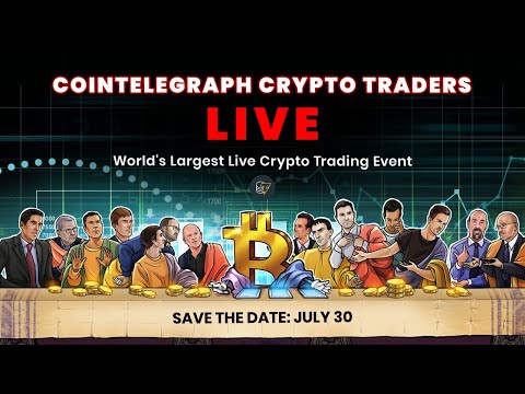 Join Cointelegraph Crypto Traders Live on July 30 | World’s Largest Live Crypto Trading Event