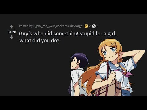 Stupidest Things Guys Did For Girls | Reddit