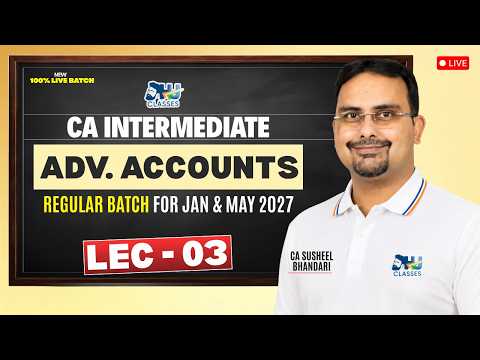 CA Inter Adv Accounts | Lecture - 03 | Regular Batch for Jan & May 2027 | By CA Susheel Bhandari