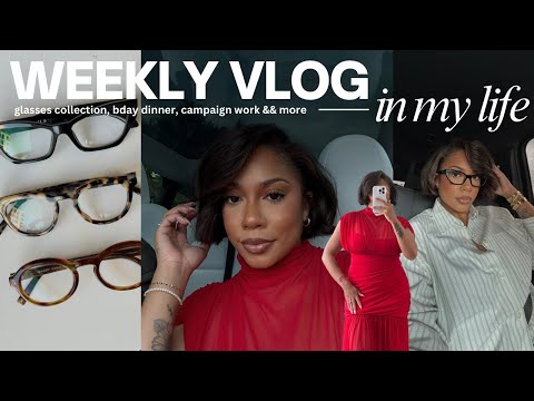 WEEKLY VLOG | it’s my birthday🎈, campaign work, glasses collection && more