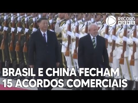 Brasil e China fecham 15 acordos comerciais