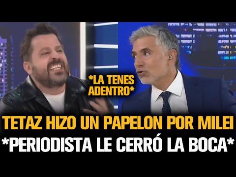 PERIODISTA LE CERRÓ LA BOCA A TETAZ QUE HIZO UN PAPELON POR MILEI