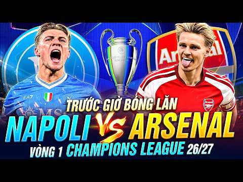 TRƯỚC GIỜ BÓNG LĂN NAPOLI VS ARSENAL | VÒNG 1 CHAMPIONS LEAGUE 26-27