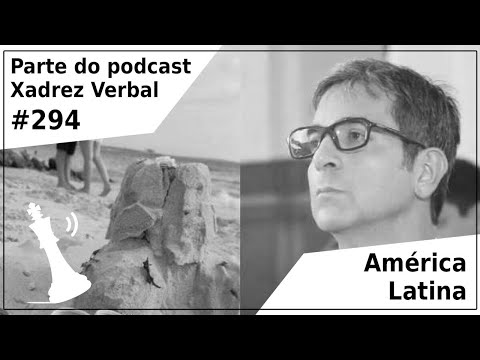 América Latina - Xadrez Verbal Podcast #294